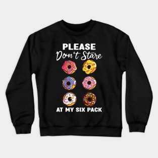 Please Dont Stare At My Six Abs and Donuts Workout Humor Crewneck Sweatshirt